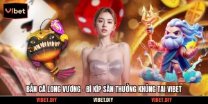 Bắn Cá Long Vương - Bí Kíp Săn Thưởng Khủng Tại Vibet