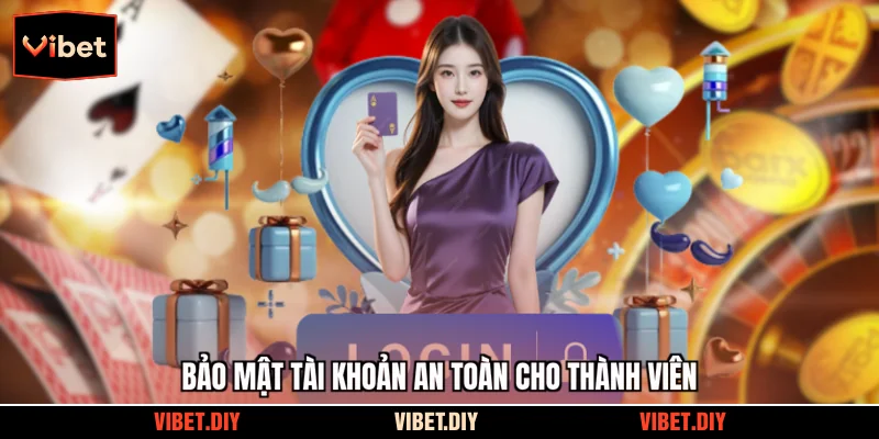 Bảo mật tài khoản an toàn cho thành viên
