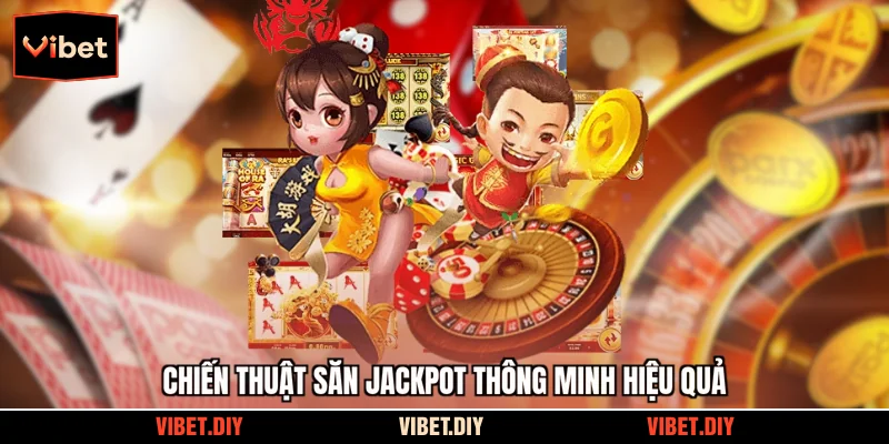 Chiến thuật săn jackpot thông minh hiệu quả