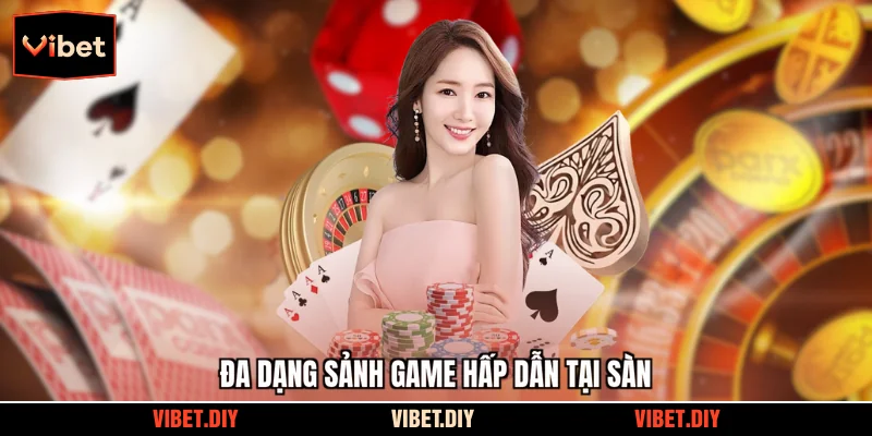 Đa dạng sảnh game hấp dẫn tại sàn