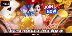 Đăng Ký Vibet - Hướng Dẫn Tạo Tài Khoản Thật Đơn Giản