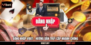 Đăng Nhập Vibet - Hướng Dẫn Truy Cập Nhanh Chóng