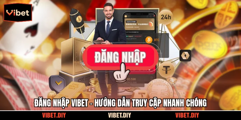 Đăng Nhập Vibet - Hướng Dẫn Truy Cập Nhanh Chóng