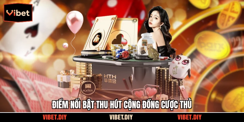 Điểm nổi bật thu hút cộng đồng cược thủ