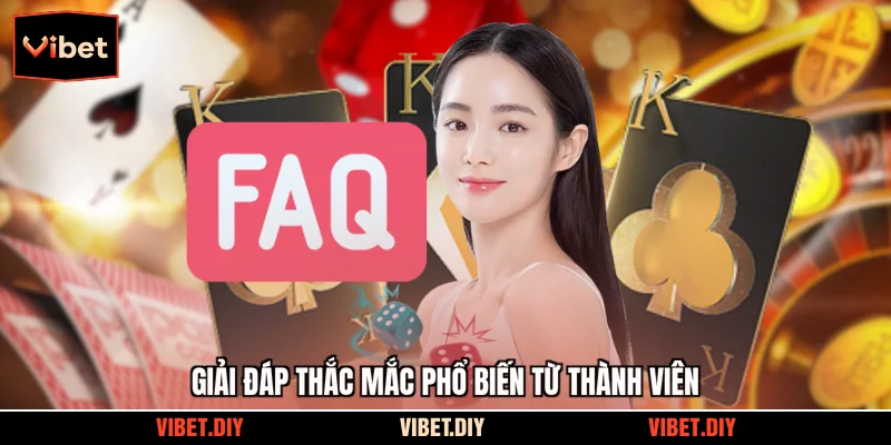 Giải đáp thắc mắc phổ biến từ thành viên