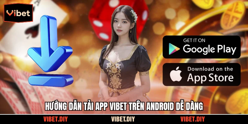 Hướng dẫn tải app Vibet trên Android dễ dàng