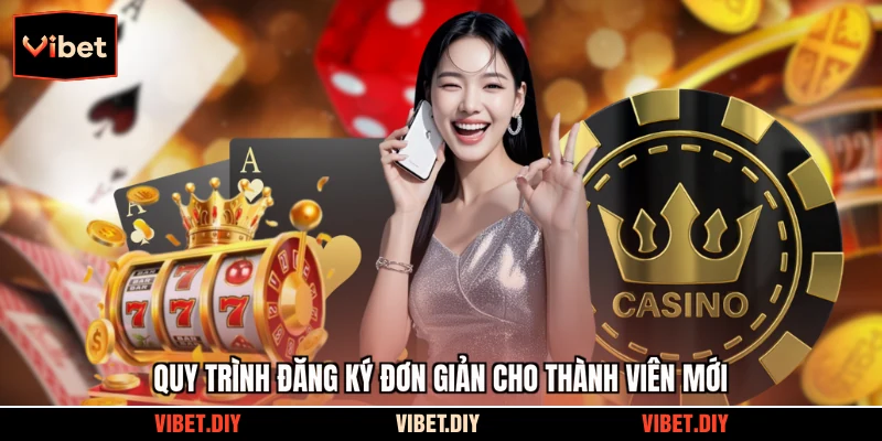 Quy trình đăng ký đơn giản cho thành viên mới