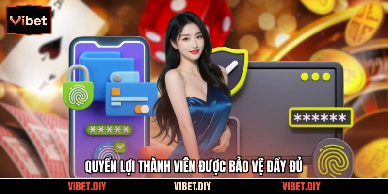 Quyền lợi thành viên được bảo vệ đầy đủ