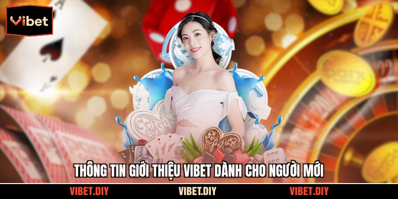 Thông tin giới thiệu Vibet dành cho người mới