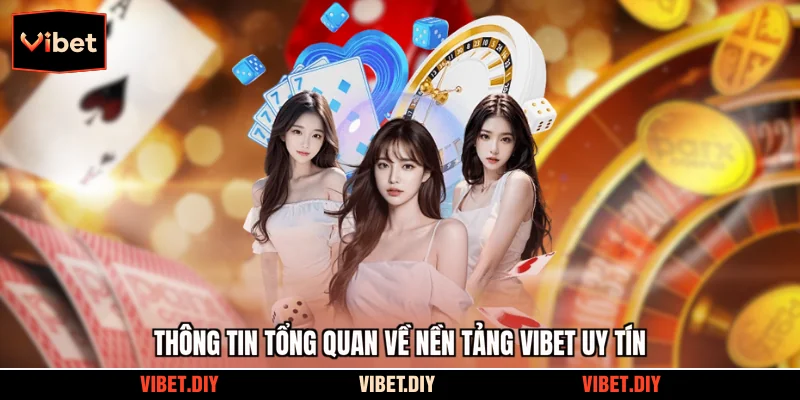 Thông tin tổng quan về nền tảng Vibet uy tín