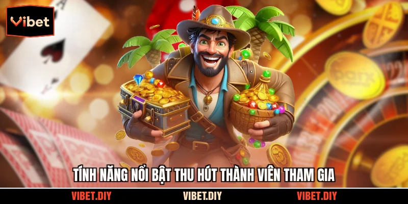 Tính năng nổi bật thu hút thành viên tham gia