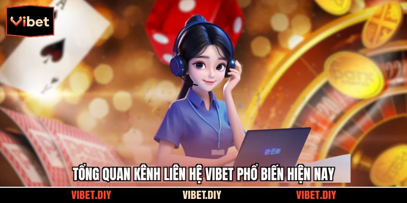 Tổng quan kênh liên hệ Vibet phổ biến hiện nay