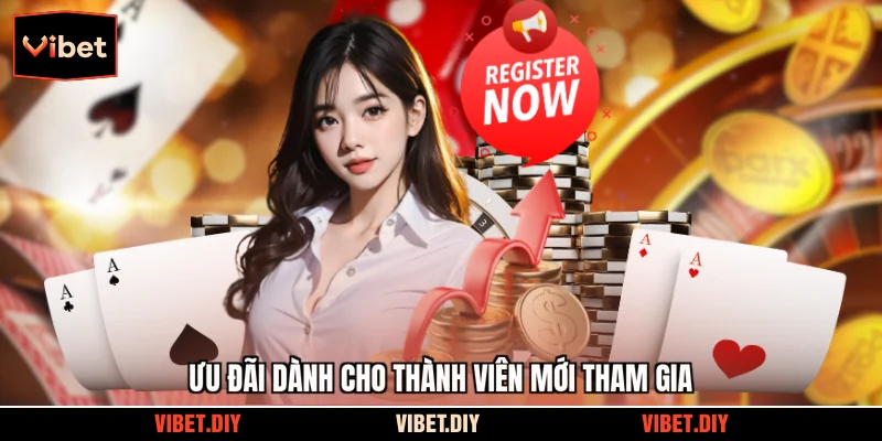 Ưu đãi dành cho thành viên mới tham gia