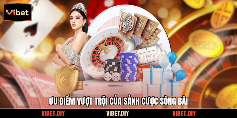 Ưu điểm vượt trội của sảnh cược sòng bài